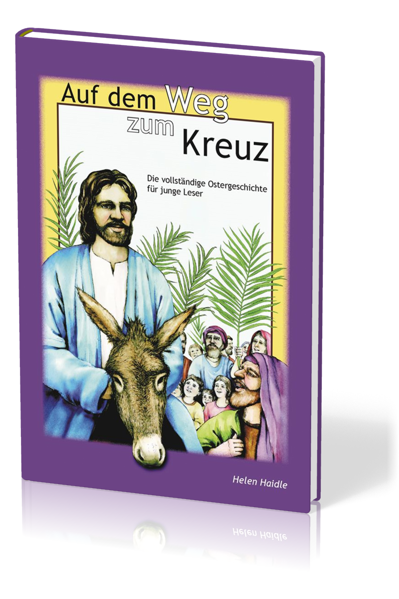 Auf dem Weg zum Kreuz - Die vollständige Ostergeschichte für junge Leser