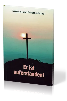 ER IST AUFERSTANDEN! PASSIONS- UND OSTERGEDICHTE