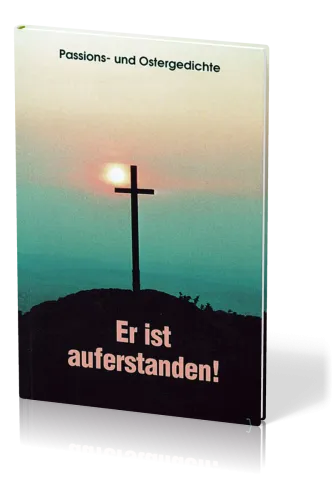 ER IST AUFERSTANDEN! PASSIONS- UND OSTERGEDICHTE