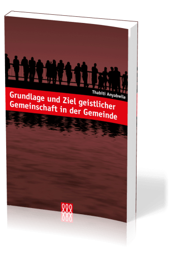 GRUNDLAGE UND ZIEL GEISTLICHER GEMEINSCHAFT IN DER GEMEINDE