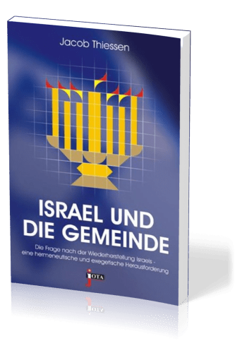 ISRAEL UND DIE GEMEINDE - Die Frage nach der Wiederherstellung Israels - eine hermeneutische und...