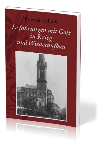 ERFAHRUNGEN MIT GOTT IN KRIEG UND WIEDERAUFBAU