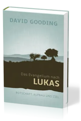 Das Evangelium nach Lukas - Botschaft, Aufbau und Ziel