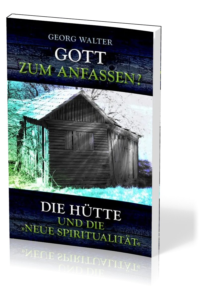 Gott zum Anfassen? - Die Hütte und die neue Spiritualität