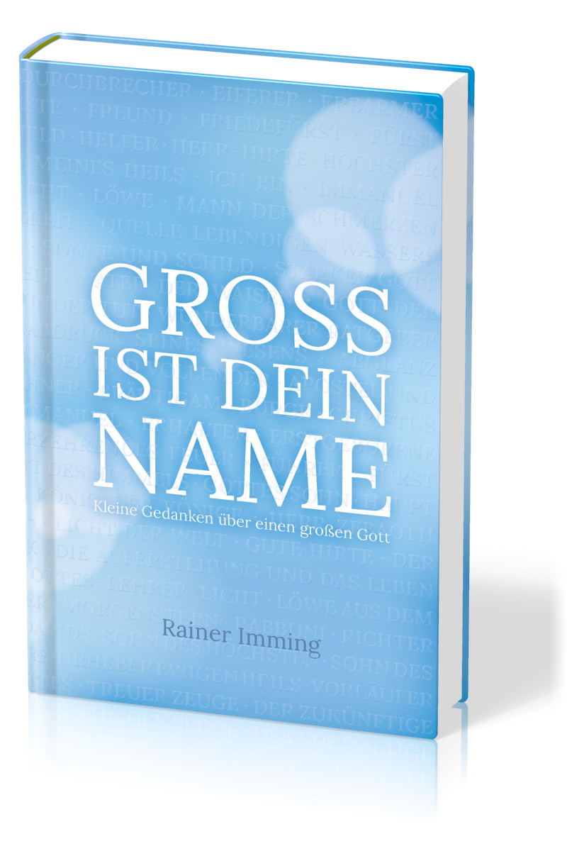 GROSS IST DEIN NAME - KLEINE GEDANKEN ÜBER EINEN GROSSEN GOTT