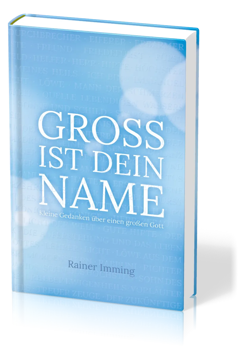 GROSS IST DEIN NAME - KLEINE GEDANKEN ÜBER EINEN GROSSEN GOTT