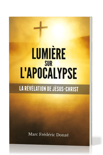 Lumière sur l'Apocalypse - La révélation de Jésus-Christ