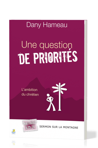 Une question de priorités - L'ambition du chrétien - Matthieu 6.19-34 [Sermon sur la montagne]