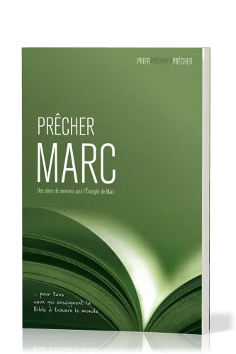 Prêcher Marc - Des plans de sermons pour L'Évangile de Marc … pour tous ceux qui enseignent la...