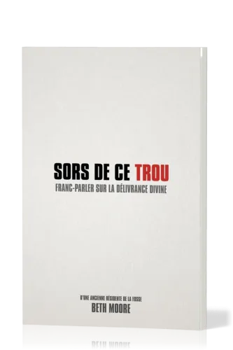 Sors de ce trou - Franc-parler sur la délivrance divine
