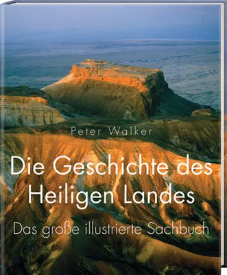 Die Geschichte des Heiligen Landes - Das grosse illustrierte Sachbuch