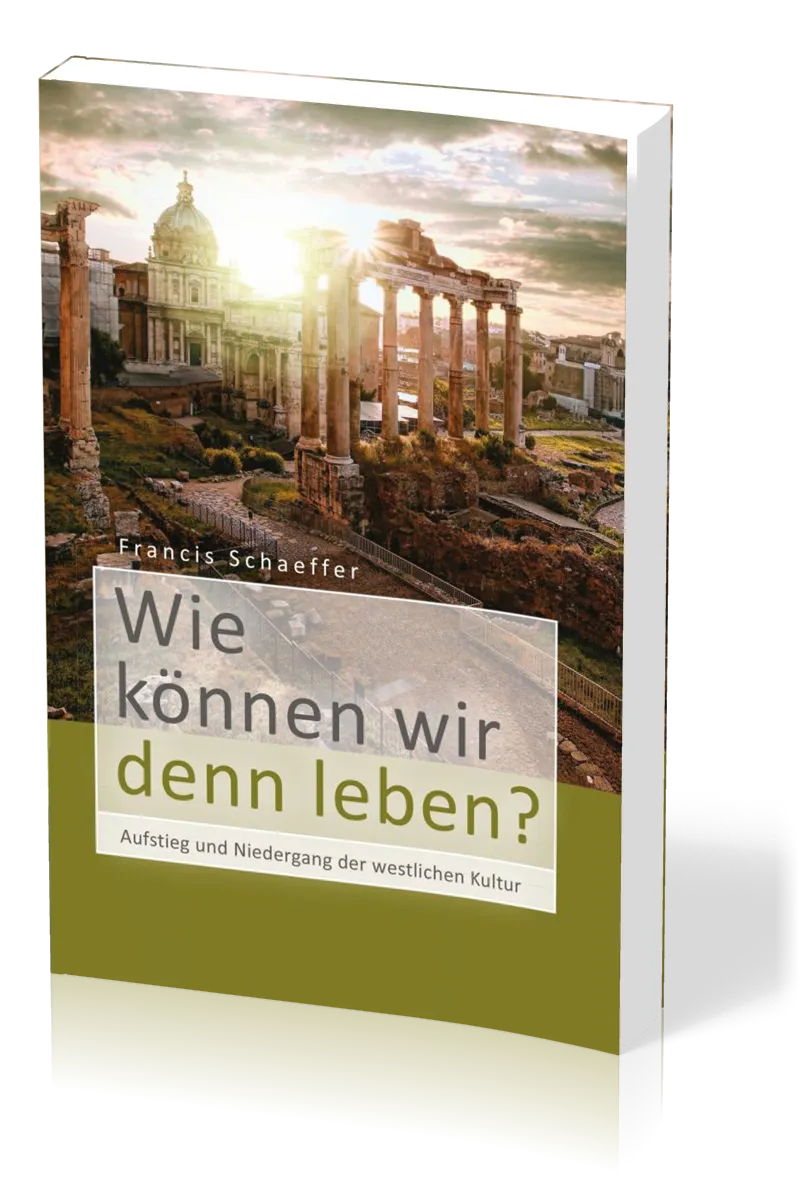Wie können wir denn leben? - Aufstieg und Niedergang der westlichen Kultur