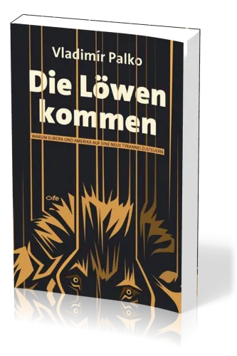 DIE LÖWEN KOMMEN - WARUM EUROPA UND AMERIKA AUF EINE NEUE TYRANNEI ZUSTEUERN