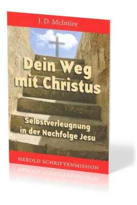 DEIN WEG MIT CHRISTUS - SELBSTVERLEUGNUNG IN DER NACHFOLGE JESU