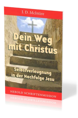 DEIN WEG MIT CHRISTUS - SELBSTVERLEUGNUNG IN DER NACHFOLGE JESU