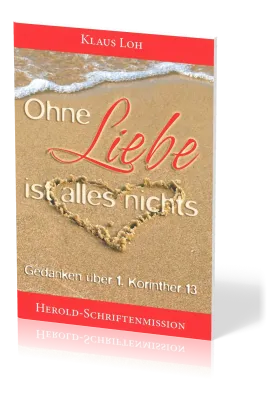 OHNE LIEBE IST ALLES NICHTS - GEDANKEN ÜBER 1. KORINTHER 13