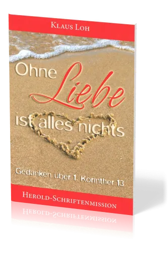 OHNE LIEBE IST ALLES NICHTS - GEDANKEN ÜBER 1. KORINTHER 13