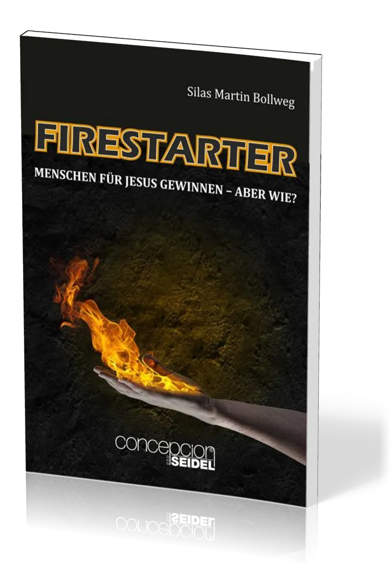 FIRESTARTER - MENSCHEN FÜR JESUS GEWINNEN - ABER WIE?