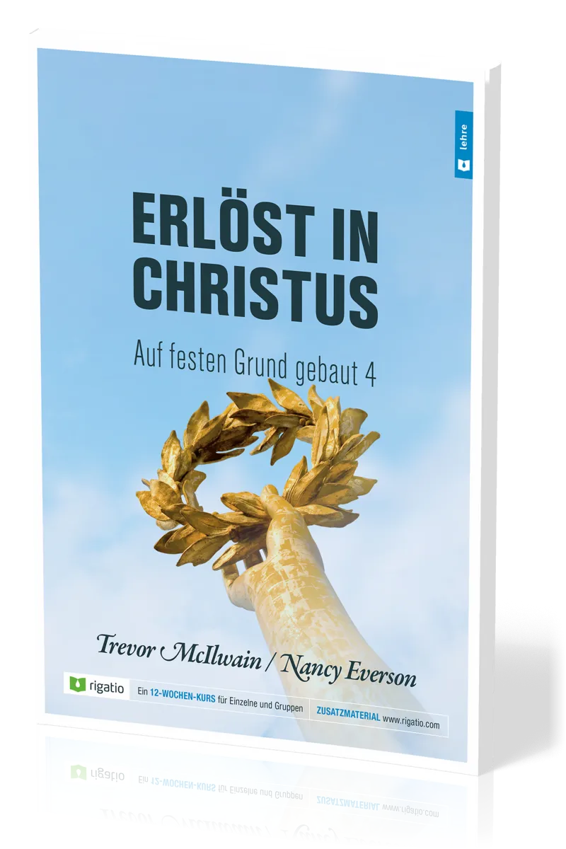 Erlöst in Christus - Auf festen Grund gebaut Band 4 - Als Christ in Familie und Beruf leben – am...