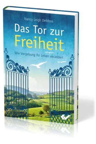 Das Tor zur Freiheit - Wie Vergebung Ihr Leben verändert