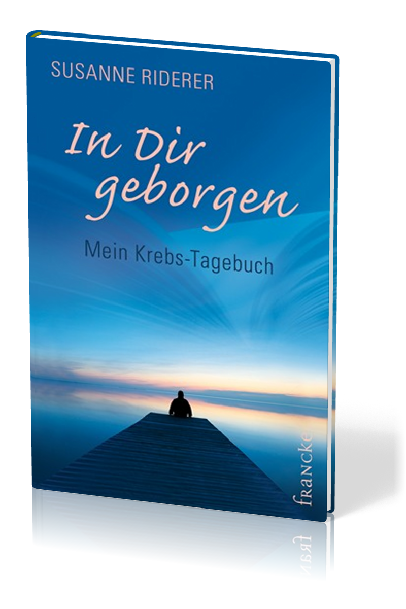 In dir geborgen - MEIN KREBS-TAGEBUCH