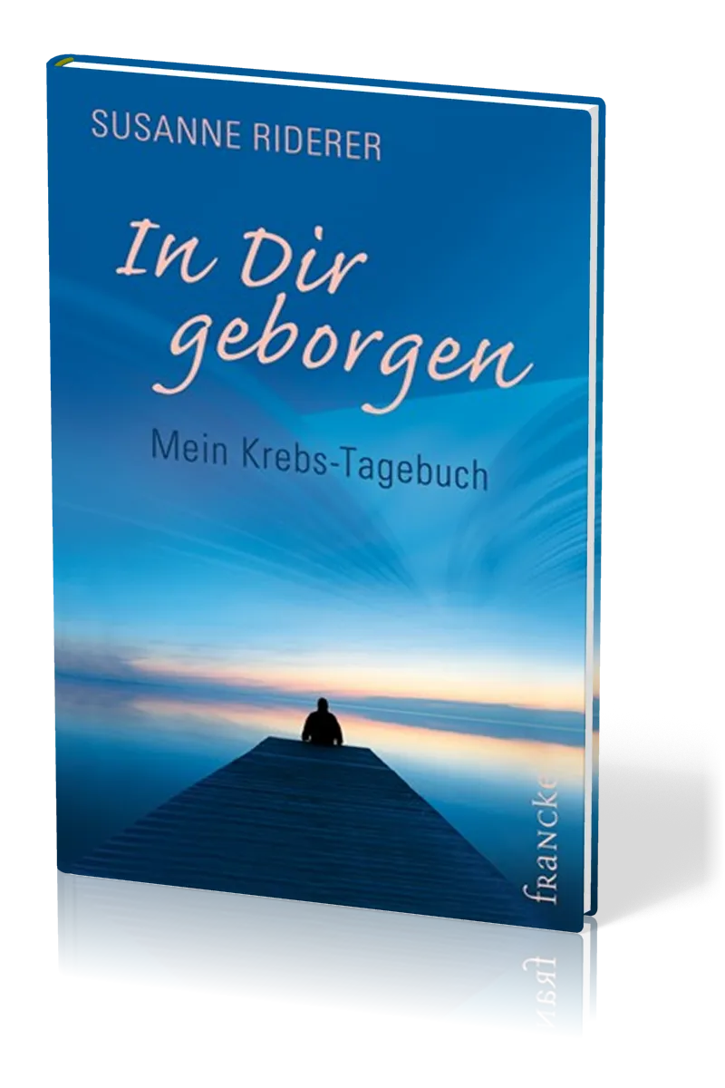 In dir geborgen - MEIN KREBS-TAGEBUCH