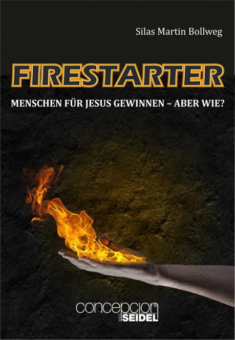 FIRESTARTER - MENSCHEN FÜR JESUS GEWINNEN - ABER WIE?