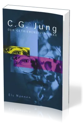 C.G. Jung - Der getriebene Visionär
