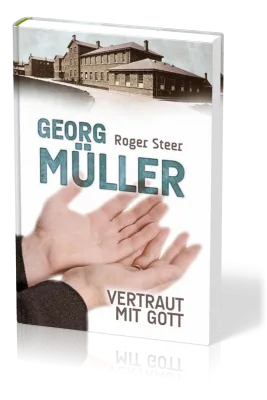 Georg Müller - Vertraut mit Gott