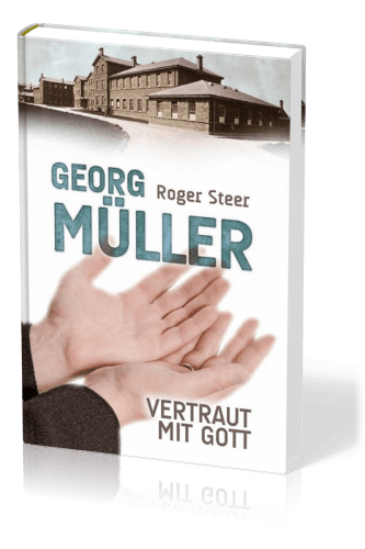 Georg Müller - Vertraut mit Gott