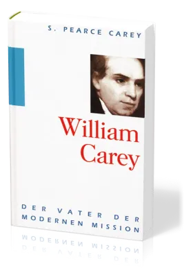 William Carey - Der Vater der modernen Mission