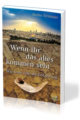 WENN IHR DAS ALLES KOMMEN SEHT - WAS JESUS ÜBER DIE ENDZEIT SAGT