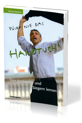 Wirf nie das Handtuch - Von Verlierern und Siegern lernen