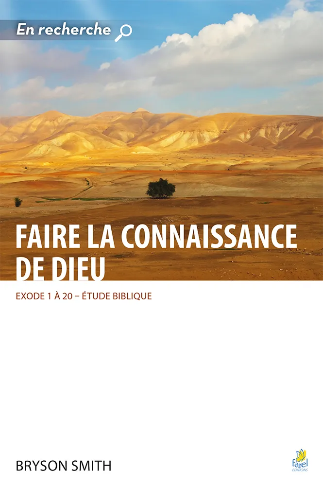 Faire la connaissance de Dieu - Exode 1 à 20 [collection En recherche]