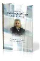 Unter dem Banner Jesu Christi - Charles H. Spurgeon – Auszüge aus seinen Werken – ausgewählt und...