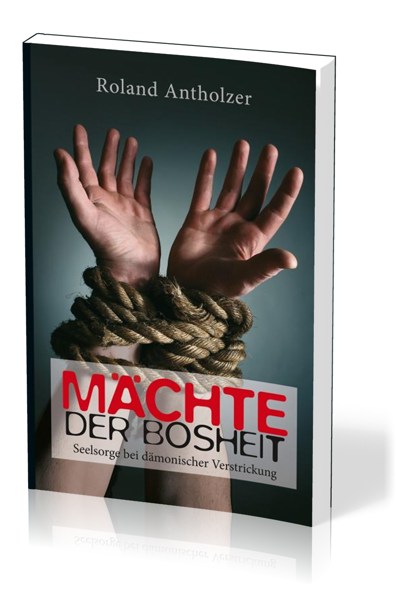 Mächte der Bosheit - Seelsorge bei dämonischer Verstrickung