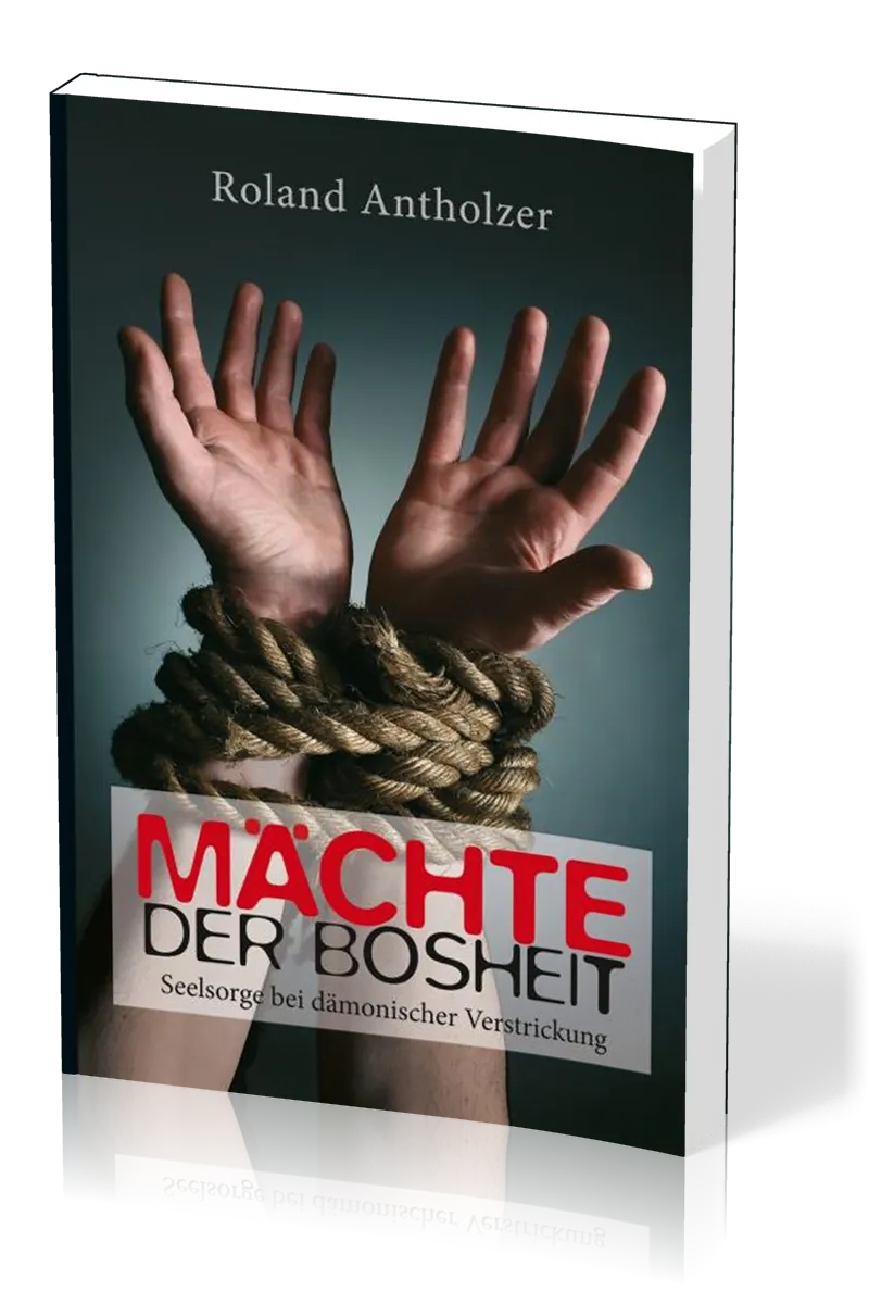 Mächte der Bosheit - Seelsorge bei dämonischer Verstrickung