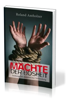 Mächte der Bosheit - Seelsorge bei dämonischer Verstrickung