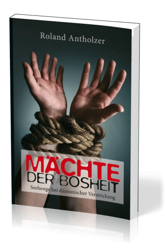 Mächte der Bosheit - Seelsorge bei dämonischer Verstrickung