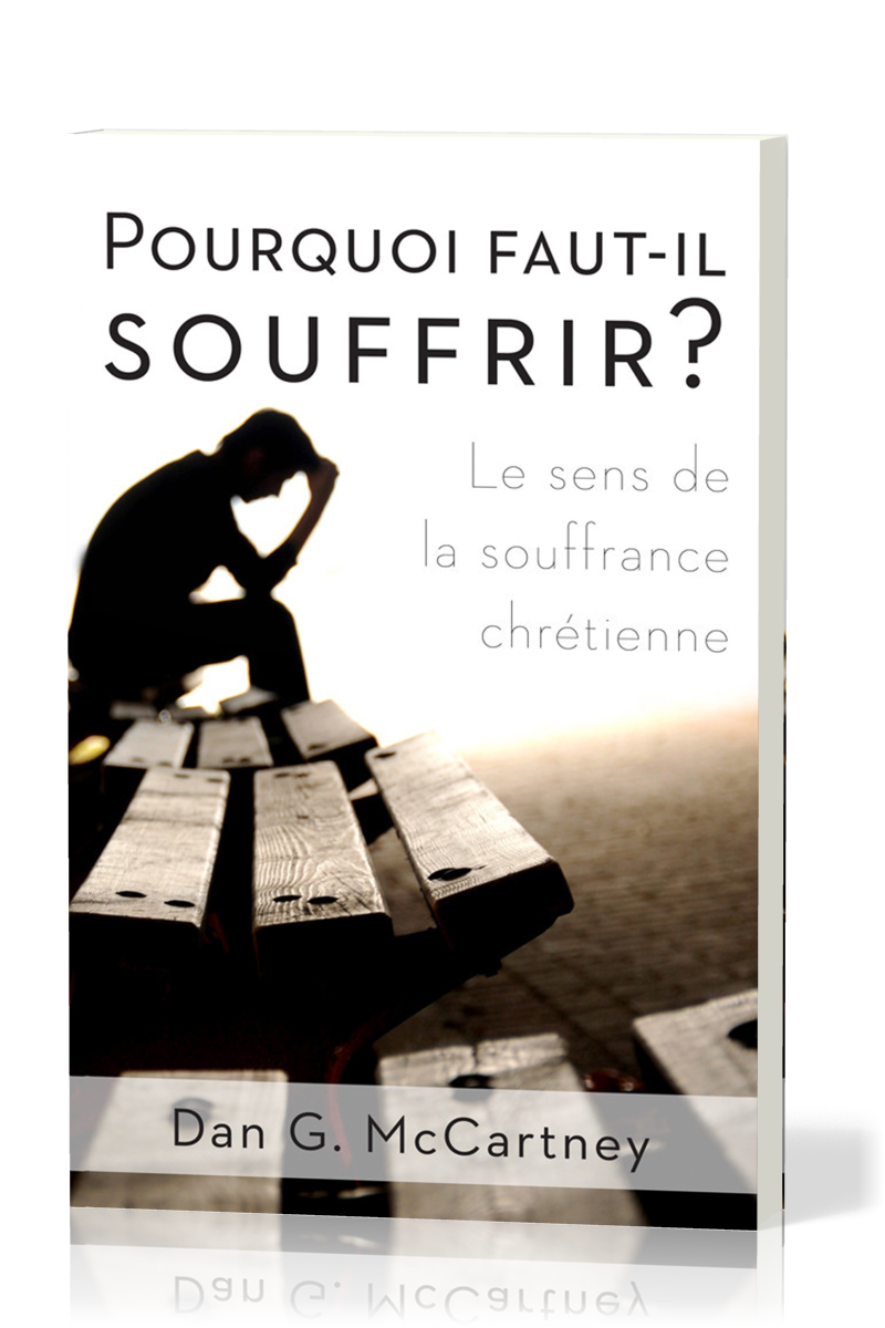 Pourquoi faut-il souffrir? - Le sens de la souffrance chrétienne