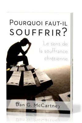Pourquoi faut-il souffrir? - Le sens de la souffrance chrétienne
