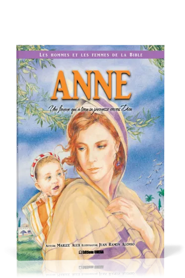Anne: une femme qui a tenu sa promesse envers Dieu - Collection: Les hommes et les femmes de la...