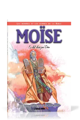 Moïse: le chef choisi par Dieu - Collection: Les hommes et les femmes de la Bible