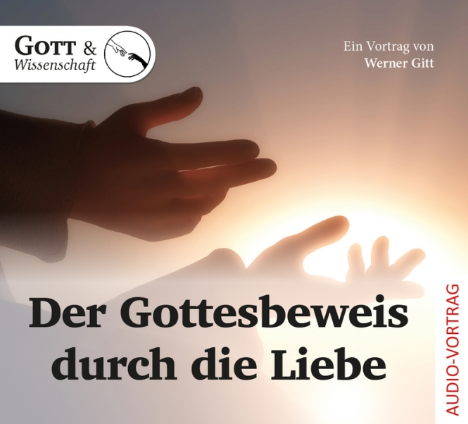 Der Gottesbeweis durch die Liebe - Ein Vortrag von Werner Gitt - Audio-CD