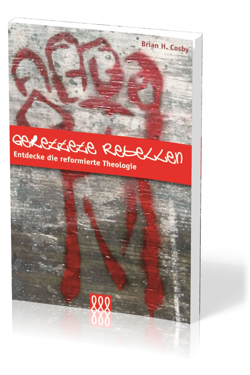 GERETTETE REBELLEN - ENTDECKE DIE REFORMIERTE THEOLOGIE
