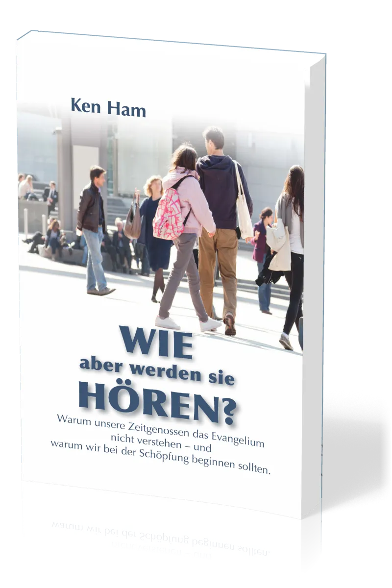 Wie aber werden sie hören? - Warum unsere Zeitgenossen das Evangelium nicht verstehen - und warum...