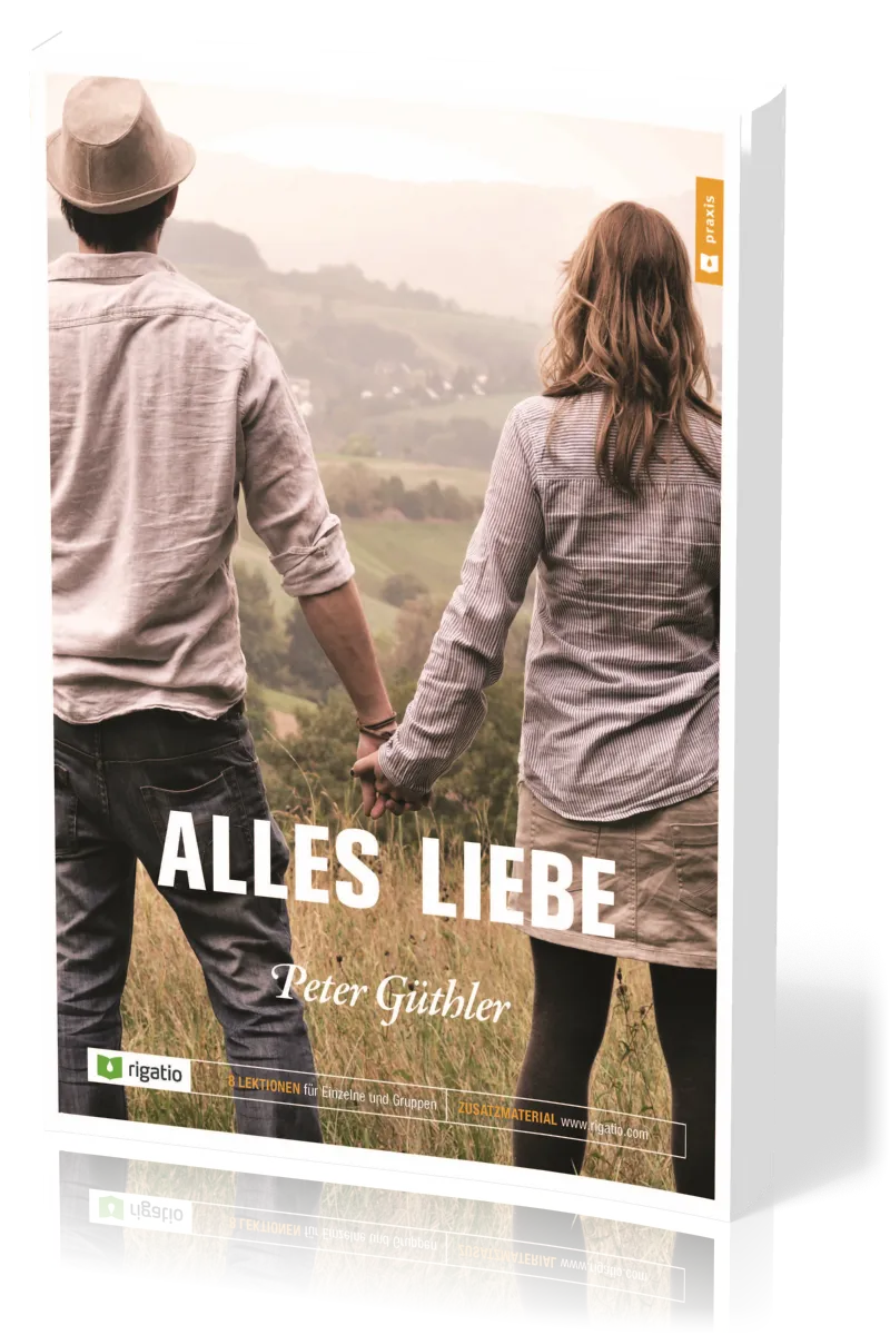 Alles Liebe - Bibelkurs mit 8 Lektionen für Einzelne und Gruppen