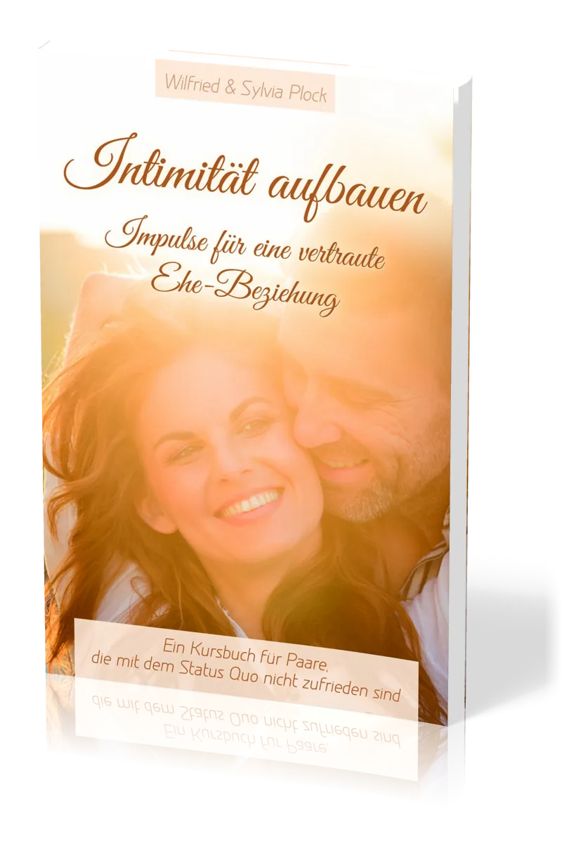 Intimität aufbauen - Impulse für eine vertraute Ehe-Beziehung