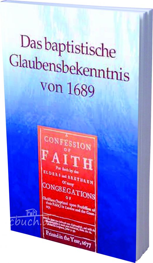 DAS BAPTISTISCHE GLAUBENSBEKENNTNIS VON 1689