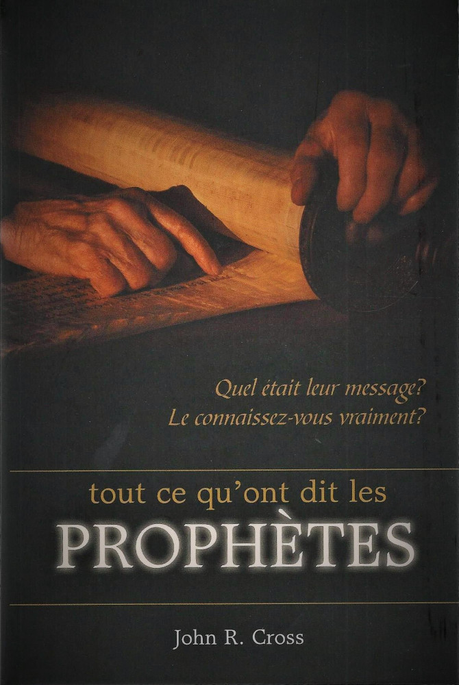 Tout ce qu'ont dit les prophètes - Quel était leur message? Le connaissez-vous vraiment?